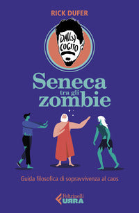 Seneca tra gli zombie - guida filosofica di sopravvivenza al caos 