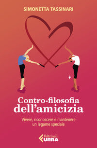 Contro filosofia dell'amicizia - vivere riconoscere e mantenere un legame speciale 