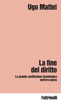Fine del diritto - la grande sostituzione tecnologica nell'era nuova 