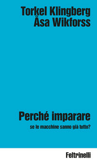 Perche' imparare se le macchine sanno gia' tutto ? 