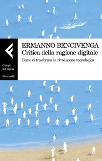 Critica della ragione digitale - come ci trasforma la rivoluzione tecnologica 