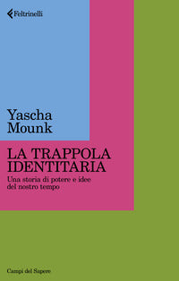 Trappola identitaria - una storia di potere e idee nel nostro tempo 