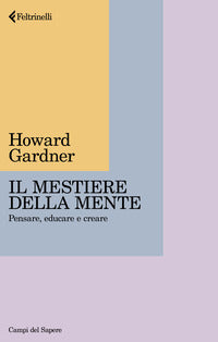 Mestiere della mente - pensare educare e creare 