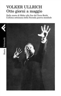 1945 otto giorni a maggio - dalla morte di hitler alla fine del terzo reich 