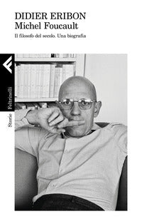 Michel foucault - il filosofo del secolo - una biografia 