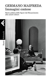 Immagini contese - storia politica delle figure dal rinascimento alla cancel culture 