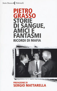 Storie di sangue amici e fantasmi - ricordi di mafia 