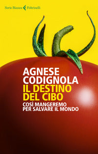 Destino del cibo - cosi' mangeremo per salvare il mondo 