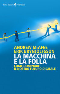 Macchina e la folla - come dominare il nostro futuro digitale 