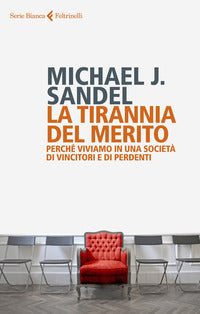 Tirannia del merito - perche' viviamo in una societa' di vincitore e di perdenti 