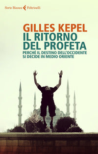 Ritorno del profeta - perche' il destino dell'occidente si decide in medio oriente 