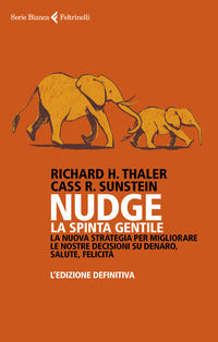 Nudge - la spinta gentile la nuova strategia per migliorare le nostre decisioni su denaro salute 