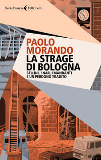 Strage di bologna - bellini i nar i mandanti e un perdono tradito 
