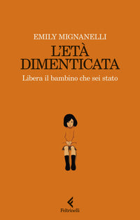 Eta' dimenticata - libera il bambino che sei stato 