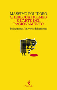 Sherlock holmes e l'arte del ragionamento - indagine nell'universo della mente 