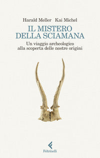 Mistero della sciamana - un viaggio archeologico alla scoperta delle nostre origini 