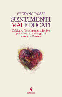 Sentimenti maleducati - coltivare l'intelligenza affettiva per insegnare ai ragazzi le cose dell' 