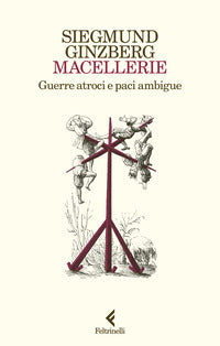Macellerie - guerre atroci e paci ambigue 