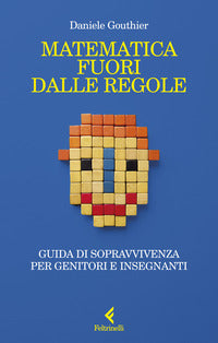Matematica fuori dalle regole - guida di sopravvivenza per genitori e insegnanti 