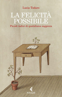 Felicita' possibile - piccoli indizi di quotidiana saggezza 