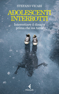 Adolescenti interrotti - intercettare il disagio prima che sia tardi 