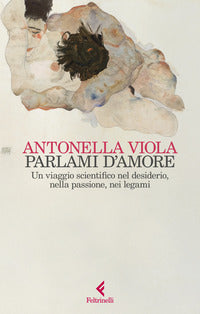 Parlami d'amore - un viaggio scientifico nel desiderio nella passione nei legami 