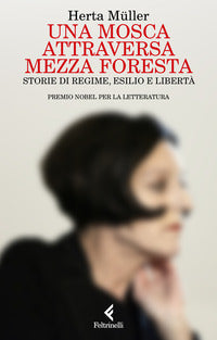 Mosca attraversa mezza foresta - storie di regime esilio e liberta' 