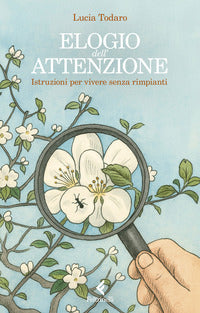 Elogio dell'attenzione - istruzioni per vivere senza rimpianti 