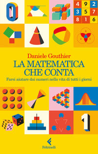Matematica che conta - farsi aiutare dai numeri nella vita di tutti i giorni 