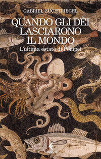 Quando gli dei lasciarono il mondo - l'ultima estate di pompei 