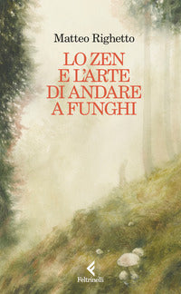 Zen e l'arte di andare a funghi 