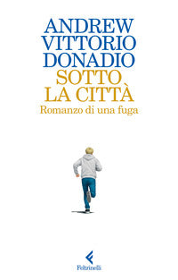 Sotto la citta' - romanzo di una fuga 