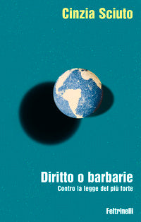 Diritto o barbarie - contro la legge del piu' forte 