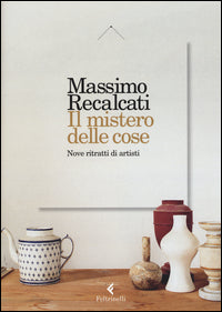 Mistero delle cose - nove ritratti di artisti 
