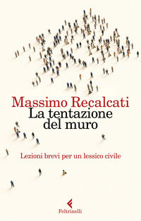 Tentazione del muro - lezioni brevi per un lessico civile 