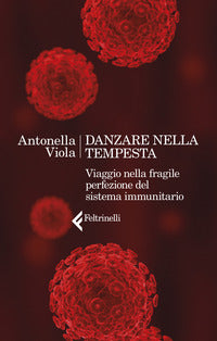 Danzare nella tempesta - viaggio nella fragile perfezione del sistema immunitario 