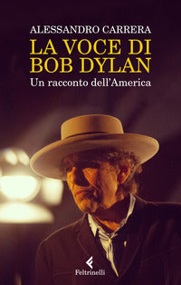 Voce di bob dylan - un racconto dell'america 