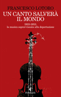 Canto salvera' il mondo - 1933 - 1953 le partiture ritrovate nei campi di prigionia 