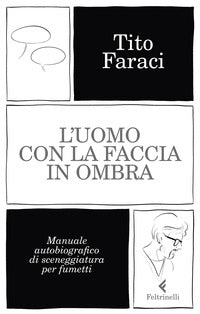 Uomo con la faccia in ombra - manuale autobiografico di sceneggiatura per fumetti 