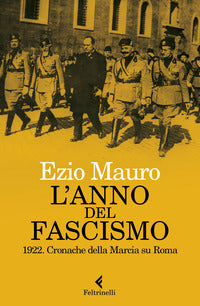 Anno del fascismo - 1922 cronache della marcia su roma 