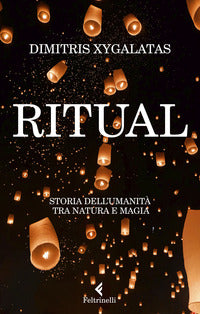 Ritual - storia dell'umanita' tra natura e magia 