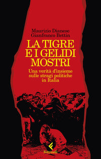 Tigre e i gelidi mostri - una verita' d'insieme sulle stragi politiche in italia 