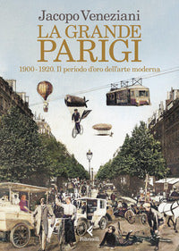 Grande parigi - 1900 - 1920 il periodo d'oro dell'arte moderna 