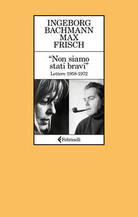 Non siamo stati bravi - lettere 1958 - 1972 
