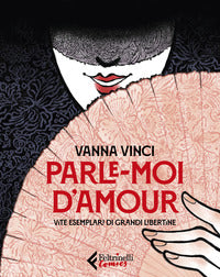 Parle moi d'amour - vite esemplari di grandi libertine 