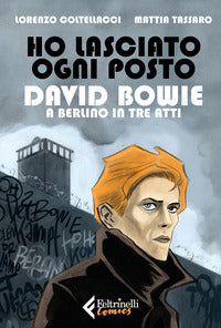 Ho lasciato ogni posto - david bowie a berlino in tre atti 