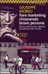 Fare marketing rimanendo brave persone - etica e poetica del mestiere piu' discusso del mondo 