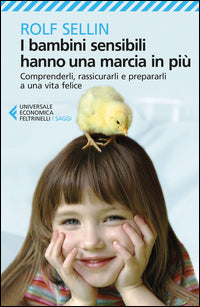 Bambini sensibili hanno una marcia in piu' - comprenderli rassicurarli e prepararli a una vita 