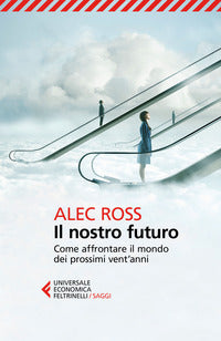 Nostro futuro - come affrontare il mondo dei prossimi vent'anni 