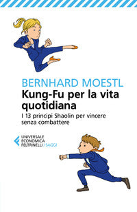 Kung fu per la vita quotidiana - i 13 principi shaolin per vincere senza combattere 